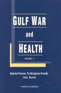 Gulf War and Health, Volume 1: Depleted Uranium, Pyridostigmine Bromide, Sarin, Vaccines