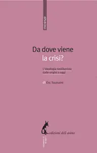 Da dove viene la crisi? L'ideologia neoliberista dalle origini a oggi - Éric Toussaint