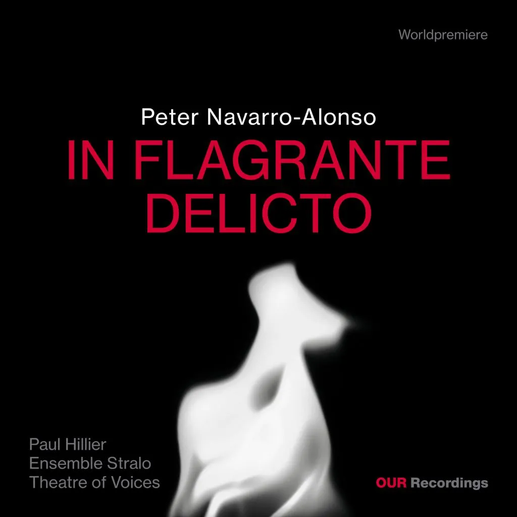 Theatre of Voices, Ensemble Stralo & Paul Hillier - Peter Navarro-Alonso: IN FLAGRANTE DELICTO (2025)