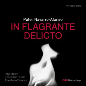 Theatre of Voices, Ensemble Stralo & Paul Hillier - Peter Navarro-Alonso: IN FLAGRANTE DELICTO (2025)