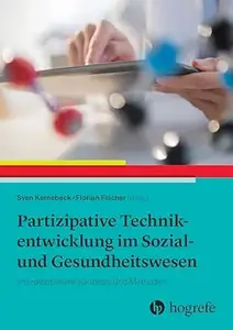 Partizipative Technikentwicklung im Sozial- und Gesundheitswesen: Interdisziplinäre Konzepte und Methoden