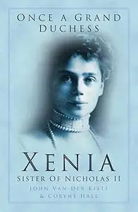 Once a Grand Duchess: Xenia, Sister of Nicolas II