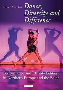 Dance, Diversity and Difference: Performance and Identity Politics in Northern Europe and the Baltic