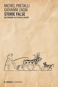 Michel Pretalli, Giovanni Zagni - Storie false. Dai faraoni alle bufale online