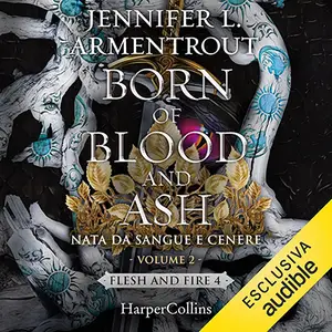 «Born of Blood and Ash. Nata da sangue e cenere Vol.2: Flesh and Fire, Vol.4» by Jennifer L. Armentrout