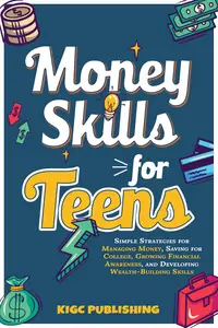 Money Skills for Teens: Simple Strategies for Managing Money, Saving