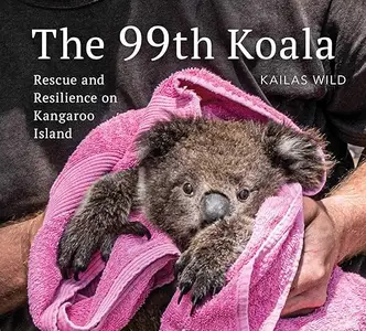 The 99th Koala: Rescue and resilience on Kangaroo Island (Repost)