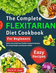 The Complete Flexitarian Diet Cookbook for Beginners