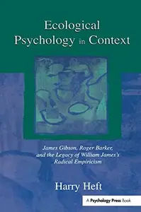 Ecological Psychology in Context: James Gibson, Roger Barker, and the Legacy of William James's Radical Empiricism