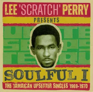 VA - Lee ‘Scratch’ Perry Presents: Soulful I - The Jamaican Upsetter Singles 1969-1970 (2024)