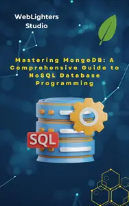 Mastering MongoDB: A Comprehensive Guide to NoSQL Database Programming