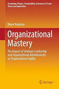 Organizational Mastery: The Impact of Strategic Leadership and Organizational Ambidexterity on Organizational Agility