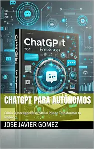 ChatGPT para Autónomos: Cómo la Inteligencia Artificial Puede Transformar tu Negocio (Spanish Edition)