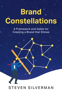 Brand Constellations: A Framework and Guide for Creating a Brand that Shines