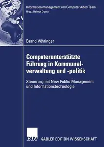 Computerunterstützte Führung in Kommunalverwaltung und -politik: Steuerung mit New Public Management und Informationstechnologi