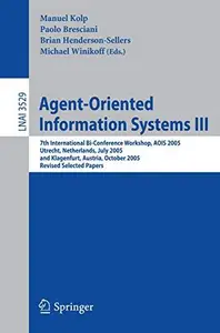 Agent-Oriented Information Systems III: 7th International Bi-Conference Workshop, AOIS 2005, Utrecht, Netherlands, July 26, 200