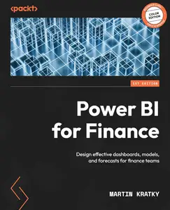 Power BI for Finance: Design effective dashboards, models, and forecasts for finance teams (True PDF)
