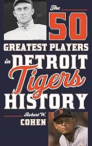 The 50 Greatest Players in Detroit Tigers History