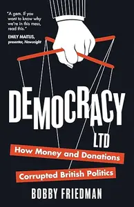 Democracy Ltd: How Money and Donations Corrupted British Politics