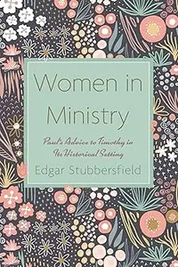 Women in Ministry: Paul's Advice to Timothy in Its Historical Setting
