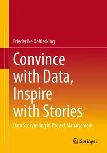 Convince with Data, Inspire with Stories: Data Storytelling in Project Management