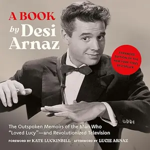 A Book (Expanded Edition): The Outspoken Memoirs of the Man Who “Loved Lucy”—and Revolutionized Television [Audiobook]