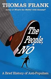 The People, No: A Brief History of Anti-Populism