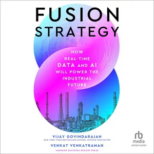 Fusion Strategy: How Real-Time Data and AI Will Power the Industrial Future [Audiobook] (Repost)