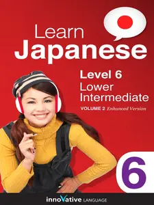 Learn Japanese - Level 6: Lower Intermediate, Volume 2