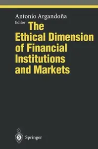 The Ethical Dimension of Financial Institutions and Markets