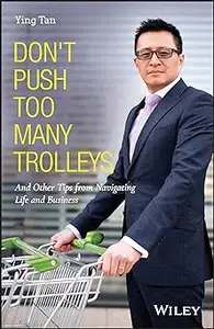 Don't Push Too Many Trolleys: And Other Tips from Navigating Life and Business