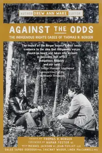 Against the Odds: The Indigenous Rights Cases of Thomas R. Berger (True Cases)