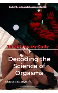 The Pleasure Code: Unlocking the Science of Orgasm for Deeper Connection and Intimacy