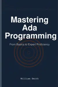 Mastering Ada Programming: From Basics to Expert Proficiency