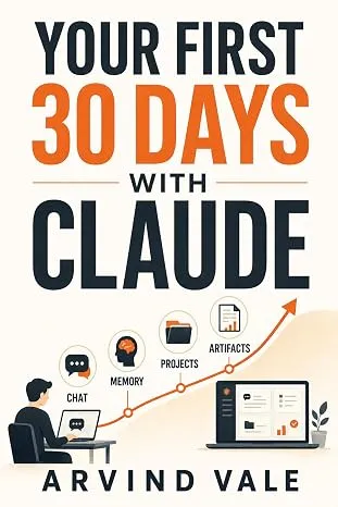 Your First 30 Days with Claude: A Beginner's Guide to Chat, Projects, Artifacts & Memory (No Coding Required)