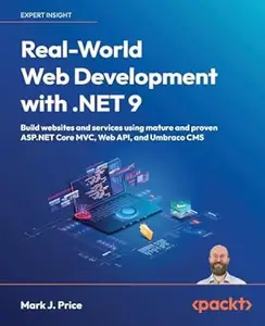 Real-World Web Development with .NET 9: Build websites and services using mature and proven ASP.NET Core MVC, Web API, and