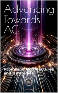 Advancing Towards AGI : Promising Architectures and Strategies (AI Essentials)