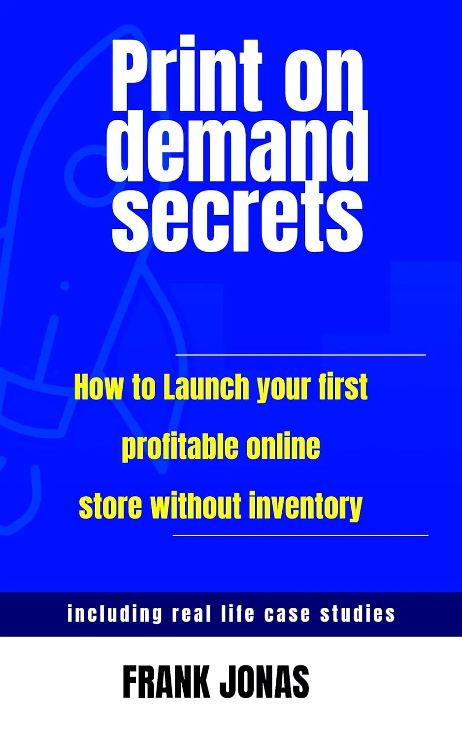 Print On Demand Secrets : How to launch your First Profitable Online store without Inventory