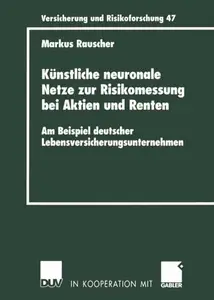 Künstliche neuronale Netze zur Risikomessung bei Aktien und Renten: Am Beispiel deutscher Lebensversicherungsunternehmen