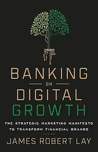 Banking on Digital Growth: The Strategic Marketing Manifesto to Transform Financial Brands