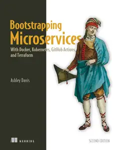 Bootstrapping Microservices, Second Edition: With Docker, Kubernetes, GitHub Actions, and Terraform