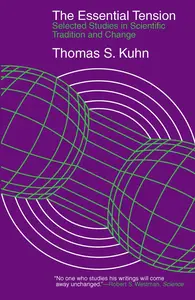 The Essential Tension: Selected Studies in Scientific Tradition and Change
