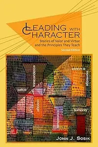 Leading with Character: Stories of Valor and Virtue and the Principles They Teach