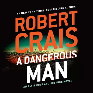 A Dangerous Man: An Elvis Cole and Joe Pike Novel