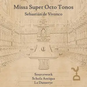Schola Antiqua, Ensemble La Danserye & Sourcework - Missa Super Octo Tonos: Sebastián de Vivanco (2026) [24/96]