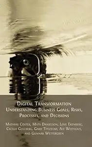 Digital Transformation: Understanding Business Goals, Risks, Processes, and Decisions