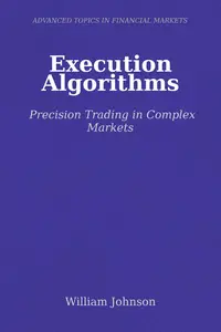 Execution Algorithms: Precision Trading in Complex Markets