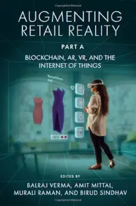 Augmenting Retail Reality, Part A: Blockchain, AR, VR, and the Internet of Things