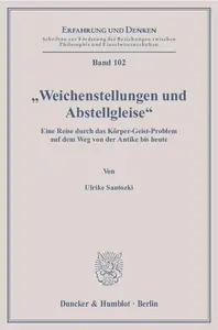 »Weichenstellungen und Abstellgleise«: Eine Reise durch das Körper-Geist-Problem auf dem Weg von der Antike bis heute