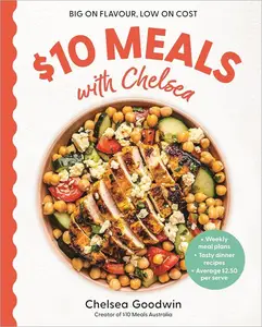 $10 Meals with Chelsea: Weekly Meal Plans. Tasty Dinner Recipes. Average $2.50 per Serve